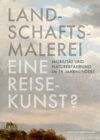 Landschaftsmalerei, Eine Reisekunst?: Mobilität Und Naturerfahrung Im 19. Jahrhundert