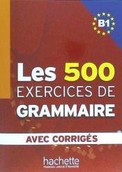 Portada de Les cinq cents exercices grammaire B1. Livre-CorrigÃ©s integrÃ©s. Per le Scuole superiori