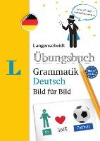 Portada de Langenscheidt Übungsbuch Grammatik Deutsch Bild Für Bild (Langenscheidt German Grammar Workbook Picture by Picture): The Visual Grammar Practice for a