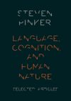 Language, Cognition, and Human Nature: Selected Articles