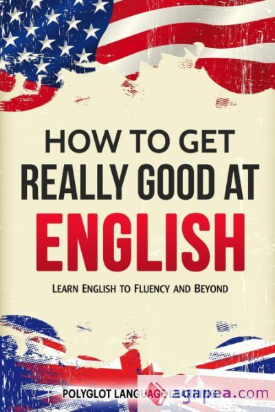 How to Get Really Good at English How to Get Really Good at English