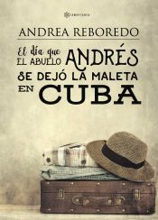 Portada de DIA QUE EL ABUELO ANDRES SE DEJO LA MALETA EN CUBA