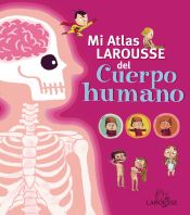 Portada de Mi Atlas Larousse del cuerpo humano