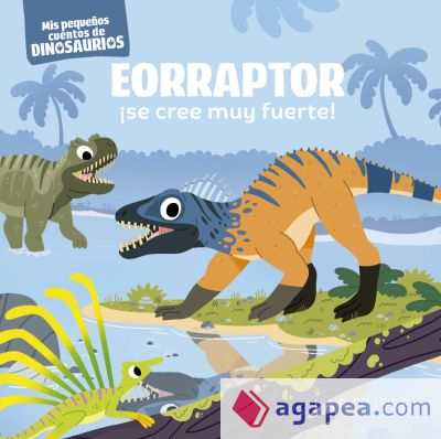 Eorraptor ¡se cree muy fuerte!