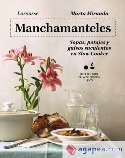 Manchamanteles. Sopas, potajes y guisos suculentos en Slow Cooker Manchamanteles. Sopas, potajes y guisos suculentos en Slow Cooker