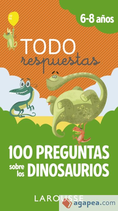 Todo respuestas. 100 preguntas sobre los dinosaurios
