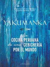 Portada de YAKUMANKA. La cocina peruana de una cebichería por el mundo