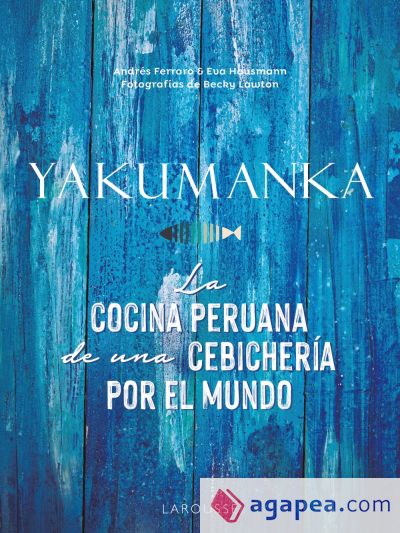 YAKUMANKA. La cocina peruana de una cebichería por el mundo