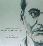 Portada de FEDERICO GARCÍA LORCA. POETA EN NUEVA YORK. ILUSTRADO POR LUIS MARTÍNEZ COMÍN