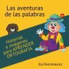 Las aventuras de las palabras: Historias e im&aacute;genes para aprender ortograf&iacute;a