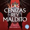 Las Cenizas Y El Rey Maldito De Carissa Broadbent