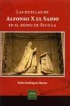 Las huellas de Alfonso X el Sabio en el reino de Sevilla