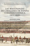 Las maestranzas de caballería en España e Hispanoamérica (1572-1808)