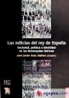 Las milicias del rey de Espa&ntilde;a. Sociedad, pol&iacute;tica e identidad en las Monarqu&iacute;as Ib&eacute;ricas