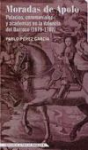 Las moradas de Apolo : palacios, ceremoniales y academias en la Valencia del barroco (1679-1707)