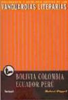 Las vanguardias literarias en Bolivia, Colombia, Ecuador, Perú. Bibliografía y antología crítica.