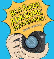 Portada de Be a Super Awesome Photographer