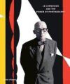 Le Corbusier and the Power of Photography