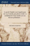 Le Pot de Chambre Casse Tragedie Pour Rire: Ou, Comedie Pour Pleurer: Dedie'e a Un Habitant de L'Autre Monde; Avec Un Discours Preliminaire ...