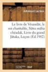 Le livre de Vésandâr, le roi charitable Sâtra mâha chéadak, ou Livre du grand Jâtaka