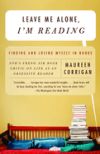 Leave Me Alone, I'm Reading: Finding and Losing Myself in Books