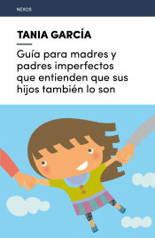 Portada de Guía para madres y padres imperfectos que entienden que sus hijos también lo son