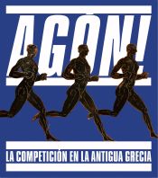 Portada de Agón! La competición en la antigua Grecia