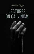 Portada de Lectures on Calvinism (Ebook)