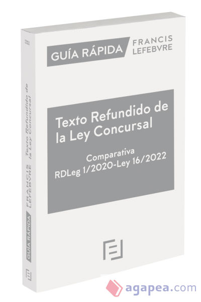Guía Rápida Texto Refundido de la Ley Concursal. Comparativa (RDLeg 1/2020) (L 16/2022)