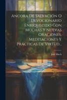 Portada de Ancora De Salvación O Devocionario Enriquecido Con Muchas Y Nuevas Oraciones, Meditaciones Y Prácticas De Virtud