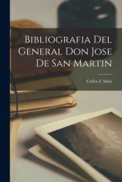 BIBLIOGRAFIA DEL GENERAL DON JOSE DE SAN MARTIN - CARLOS I. SALAS ...