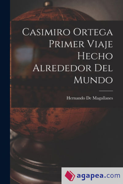 Casimiro Ortega Primer Viaje Hecho Alrededor Del Mundo
