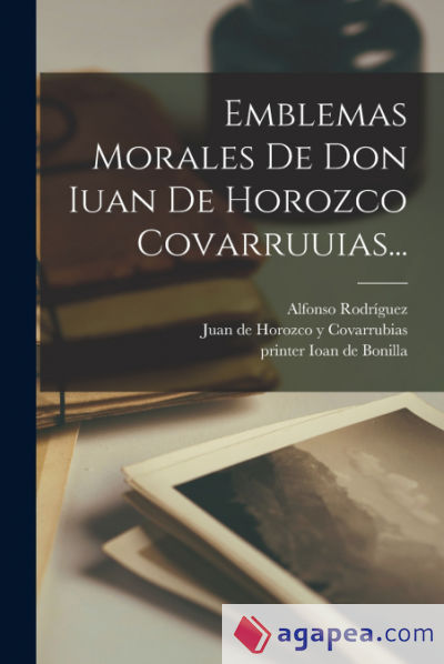 Emblemas Morales De Don Iuan De Horozco Covarruuias