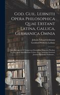 Portada de God. Guil. Leibnitii Opera Philosophica Quae Exstant Latina, Gallica, Germanica Omnia: Edita Recognovit E Temporum Rationibus Disposita Pluribus Inedi