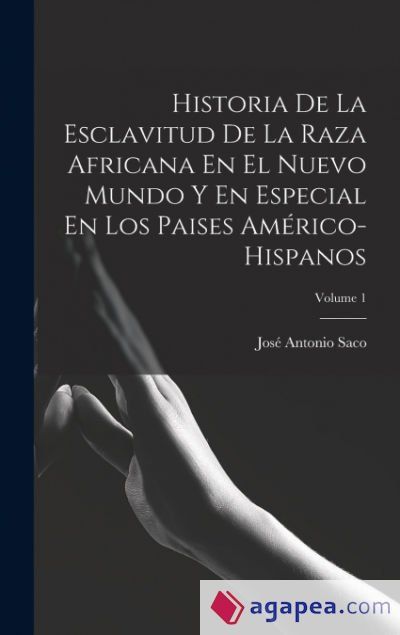 HISTORIA DE LA ESCLAVITUD DE LA RAZA AFRICANA EN EL NUEVO MUNDO Y EN ...