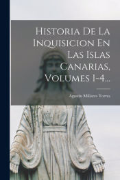 Portada de Historia De La Inquisicion En Las Islas Canarias, Volumes 1-4