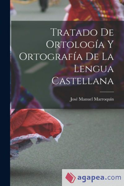 TRATADO DE ORTOLOGIA Y ORTOGRAFIA DE LA LENGUA CASTELLANA - JOSE MANUEL ...