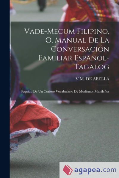 Vade-Mecum Filipino, O, Manual De La Conversación Familiar Español-Tagalog