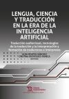 Lengua, ciencia y traducci&oacute;n en la era de la inteligencia artificial. Traducci&oacute;n audiovisual, tecnolog&iacute;as de la traducci&oacute;n y la interpretaci&oacute;n y formaci&oacute;n de traductores e int&eacute;rpretes