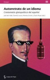 Portada de Autorretrato de un idioma: Crestomat&iacute;a glotopol&iacute;tica del espa&ntilde;ol
