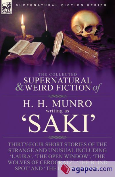 The Collected Supernatural and Weird Fiction of H. H. Munro (Saki) The Collected Supernatural and Weird Fiction of H. H. Munro (Saki)