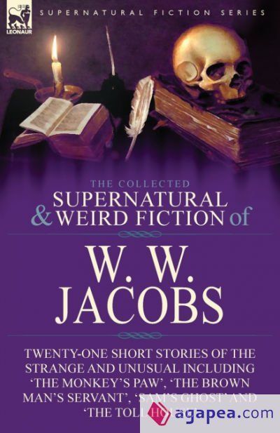 The Collected Supernatural and Weird Fiction of W. W. Jacobs The Collected Supernatural and Weird Fiction of W. W. Jacobs