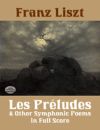 Les Préludes and Other Symphonic Poems in Full Score