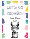 Let's Go Espa&ntilde;ol!: Spanish Activities Book 1