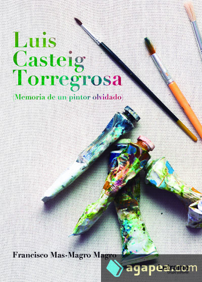 Luis Casteig Torregosa (Memoria de un pintor olvidado)