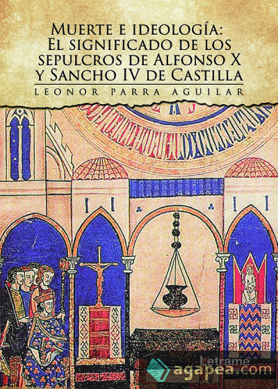 Muerte e ideología: El significado de los sepulcros de Alfonso X y Sancho IV de Castilla