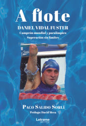 Portada de A flote. Daniel Vidal Fuster. Campeón mundial paralímpico. Superación sin límites