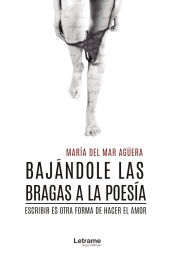 Portada de Bajándole las bragas a la poesía