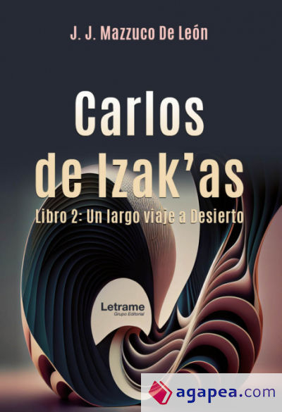 Carlos de Izakâ€™as. Libro 2: Un largo viaje al Desierto