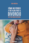 Portada de Cómo no perder a tus hijos tras el divorcio. Guía práctica	 (Ebook)